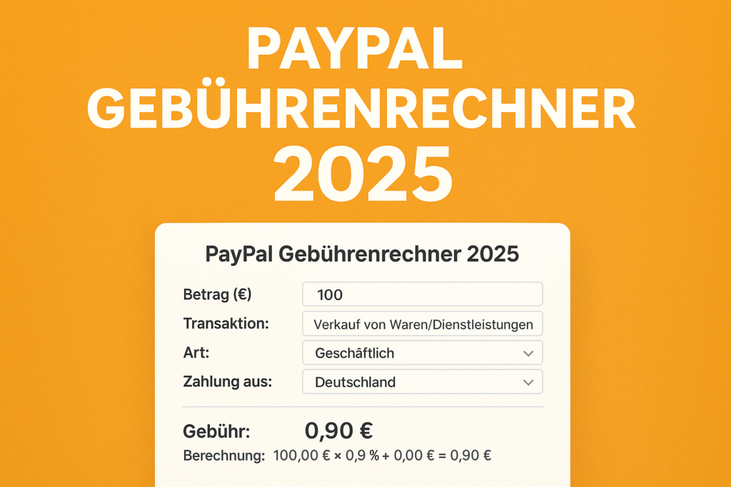 PayPal Gebührenrechner 2025 – So berechnest du deine Kosten live
